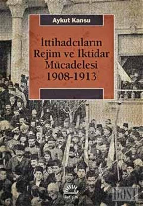 İttihadcıların Rejim ve İktidar Mücadelesi 1908-1913